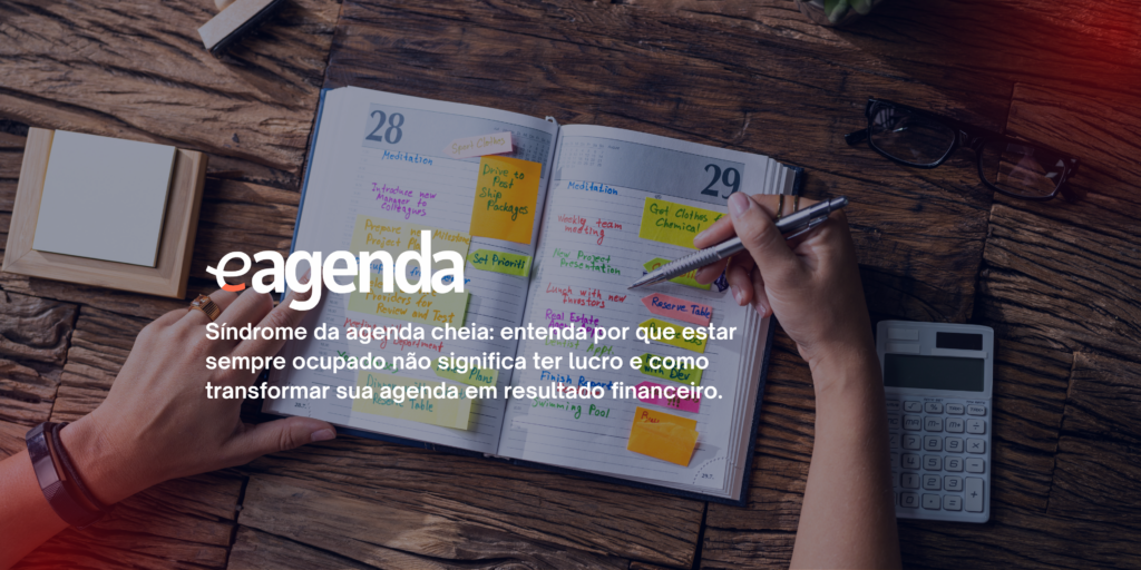 A Síndrome da Agenda Cheia: Por que Estar Ocupado Não Significa Ter Lucro?
